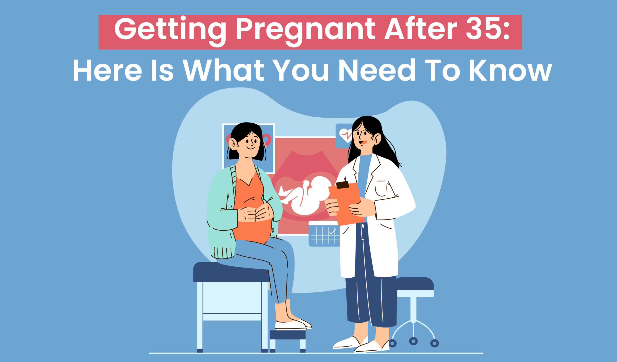 Getting pregnant after 35 Here is what you need to know