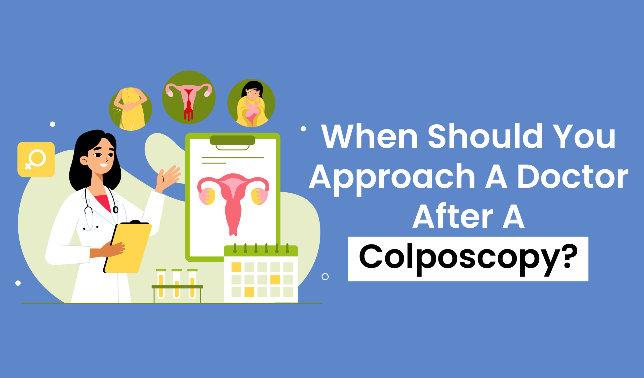 When should you approach a doctor after a colposcopy