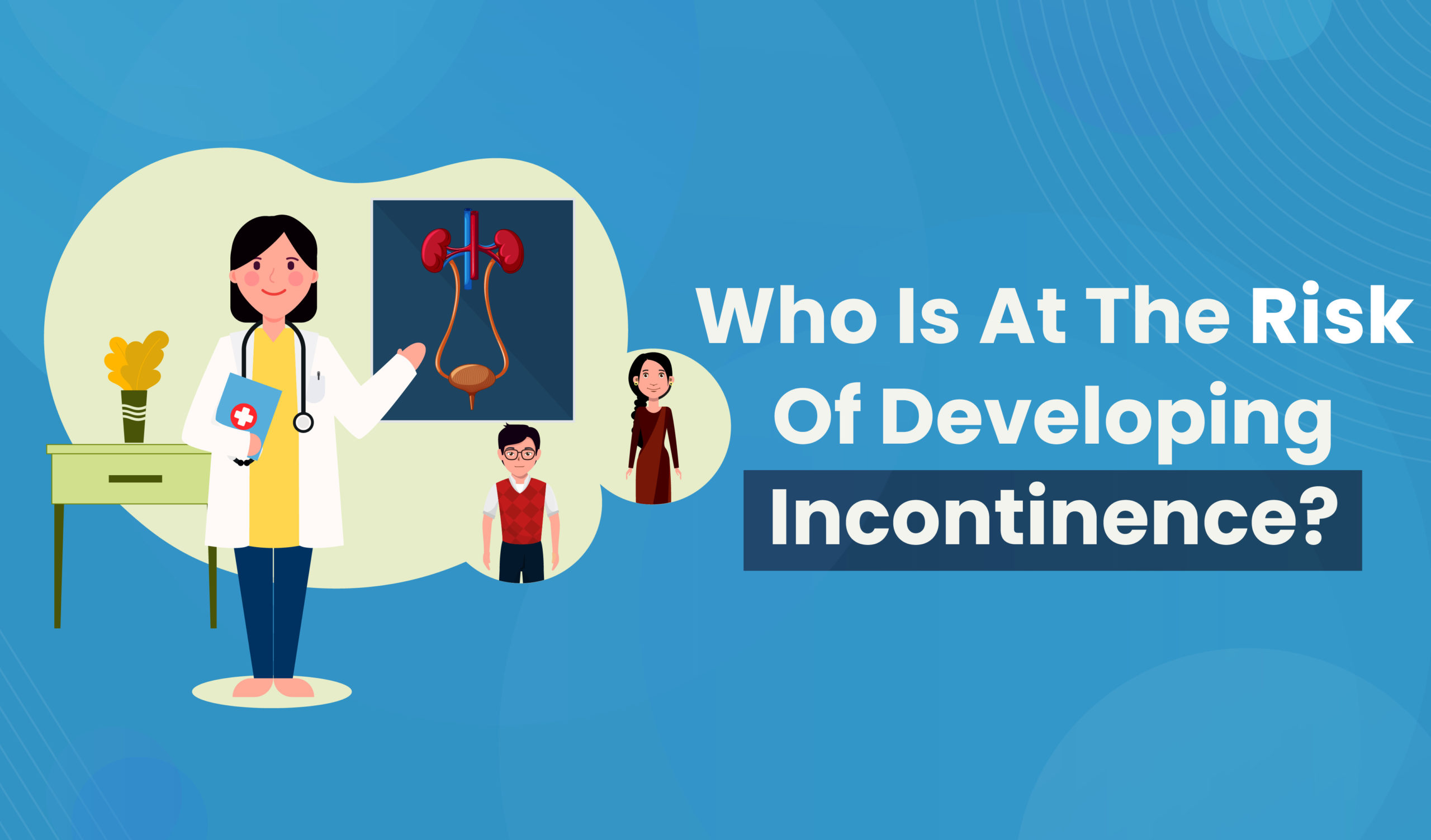 Who is at the risk of developing incontinence